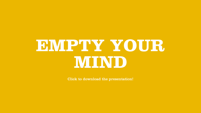 Empty your mind